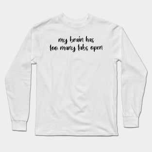 My Brain Has Too Many Tabs Open Long Sleeve T-Shirt